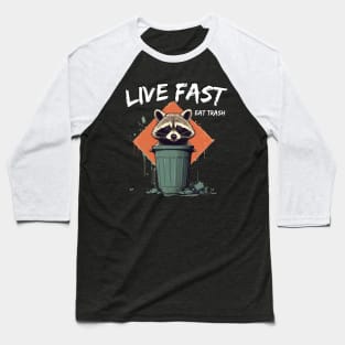 Live Fast Eat Trash Raccoon Baseball T-Shirt